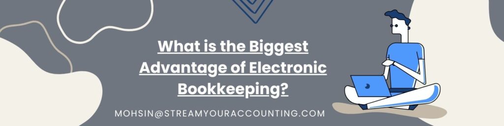 what is the biggest advantage of electronic bookkeeping?